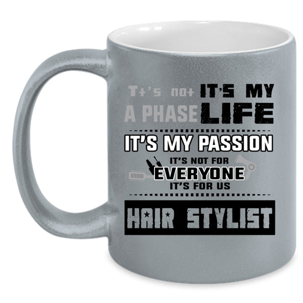 It's For Us Hair Stylist Coffee Mug, It's Not A Phase It's My Life Accent Mug
