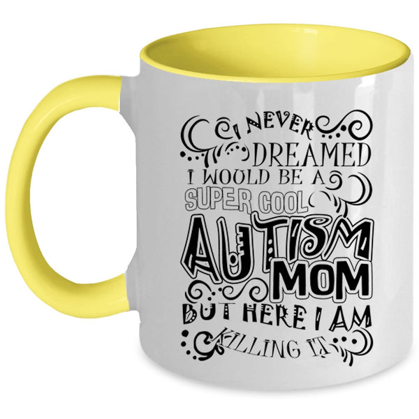 Mother Ever Coffee Mug, I Would Be A Cool Autism Mom Accent Mug