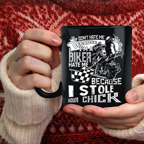 I'm A Biker Coffee Mug, Because I Stole Your Chick Coffee Cup