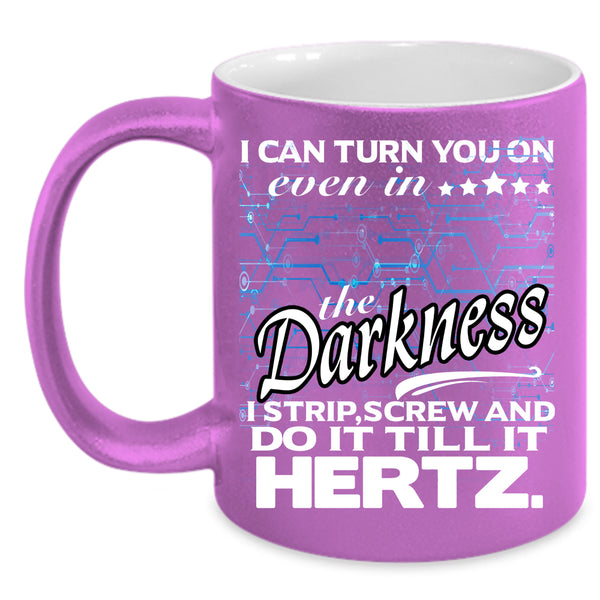 I Can Turn You On Even In The Darkness Coffee Mug, Funny Coffee Cup