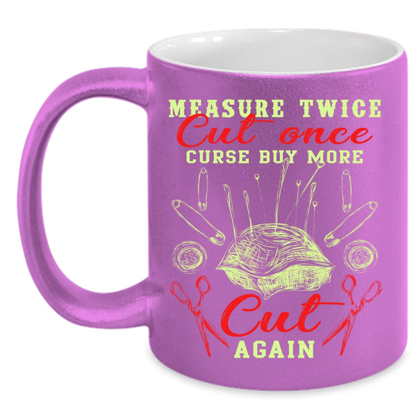 Measure Twice Cut Once Coffee Mug, Curse Buy More Cut Again Coffee Cup