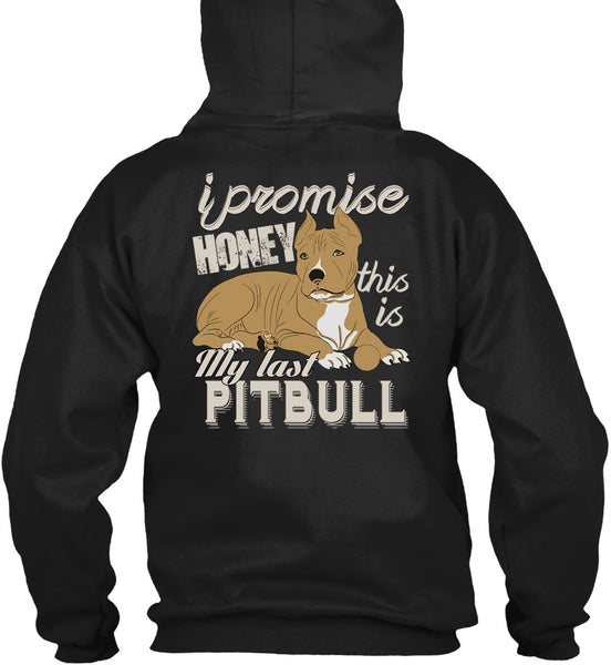 I Promise Honey This Is My Last Pit Bull T Shirt, My Favorite T Shirt