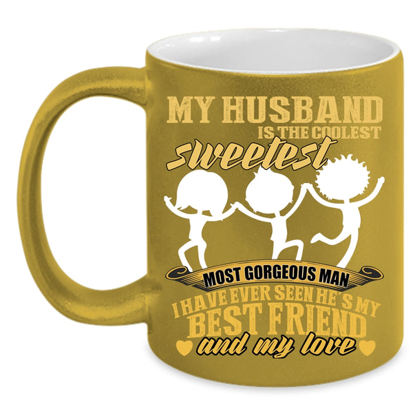My Husband Is The Sweetest Man Coffee Mug, My Best Friend And My Love Coffee Cup