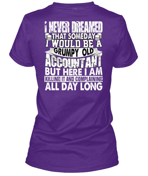 Grumpy Old Accountant T Shirt, I Never Dreamed T Shirt