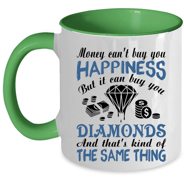 It Can Buy You Diamonds Coffee Mug, Money Can't Buy You Happiness Accent Mug