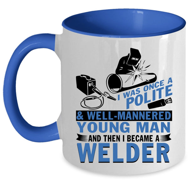 I Became A Welder Coffee Mug, Well Mannered Young Man Accent Mug