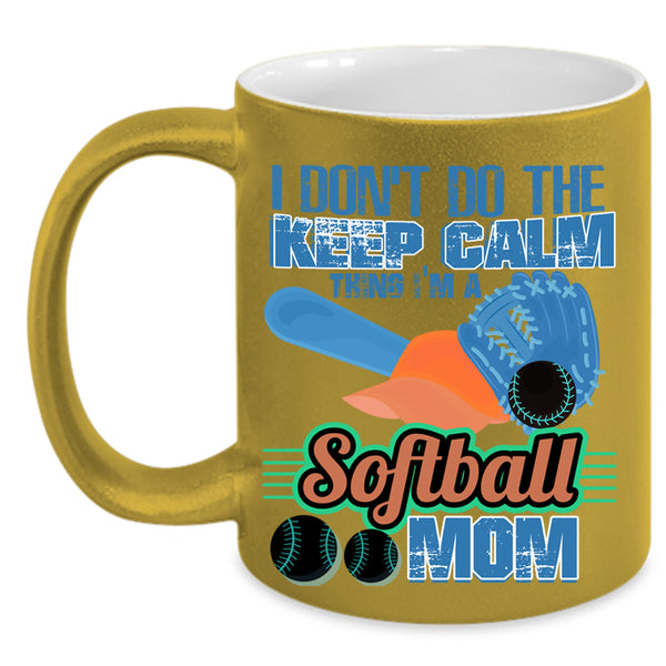 I'm A Softball Mom Coffee Mug, I Don't Do The Keep Calm Thing Accent Mug