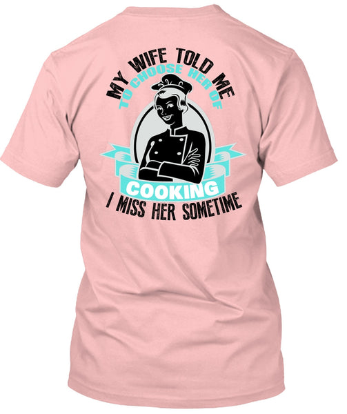 My Wife Told Me T Shirt, I Love Cooking T Shirt