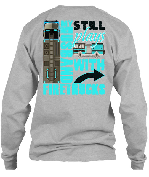 My Husband Still Plays With Firetrucks T Shirt, I Love Wife T Shirt