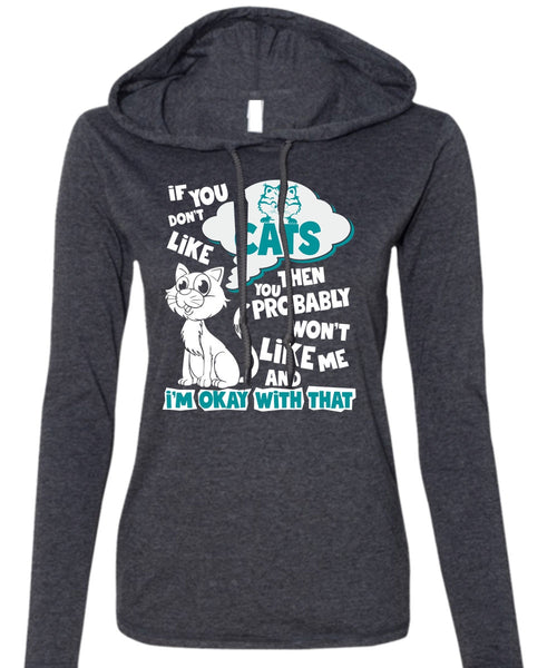 You Don't Like Cats T Shirt, You Probably Won't Like Me T Shirt (Anvil Ladies Ringspun Hooded)