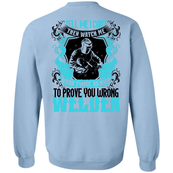 Being A Welder T Shirt, Prove You Wrong Welder Sweatshirt