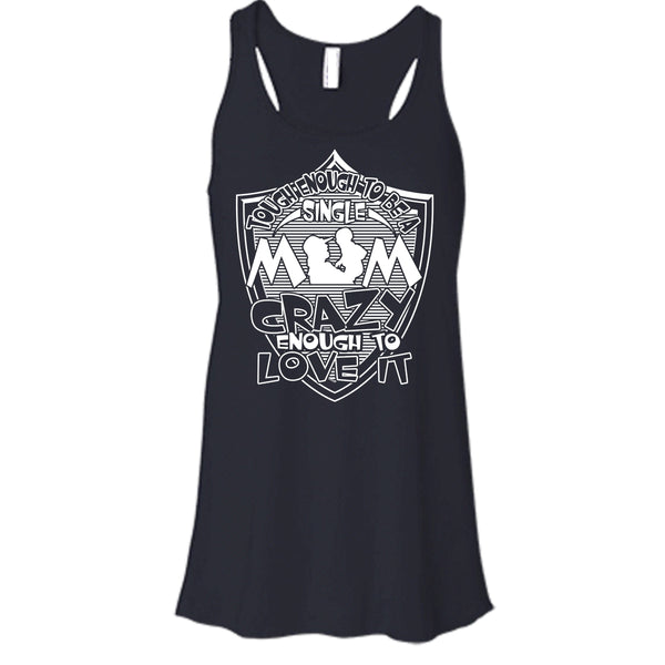 To Be A Single Mom T Shirt, Crazy Enough To Love It Tank Top