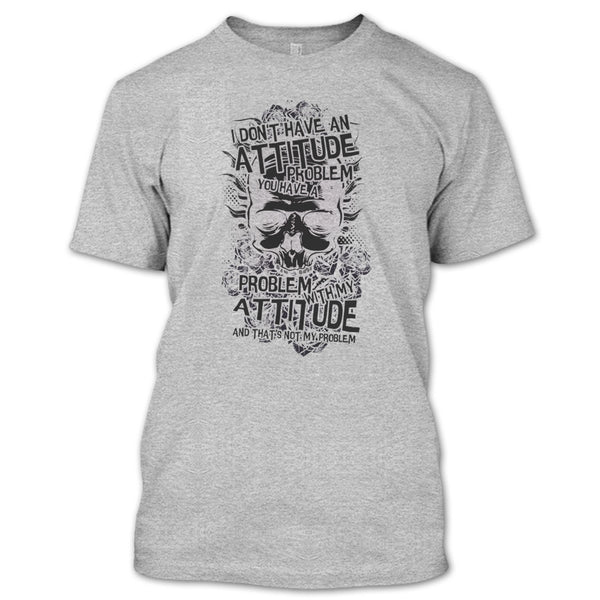 I Don't Have An Attidude T Shirt, Coolest Skull T Shirt