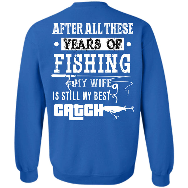 My Wife Is Still My Best Catch T Shirt, Being A Fisher Sweatshirt