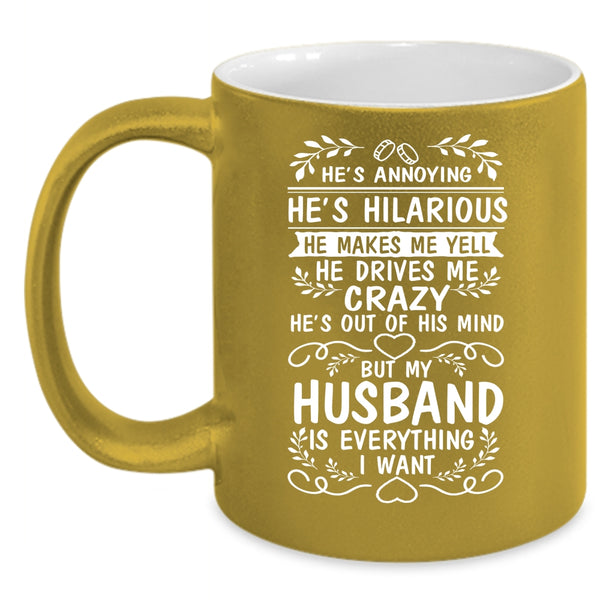 My Husband Is Everything I Want Coffee Mug, I Love My Wife Coffee Cup