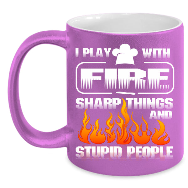 I Play With Fire Sharp Things Coffee Mug, Cute Gift For Chef Coffee Cup