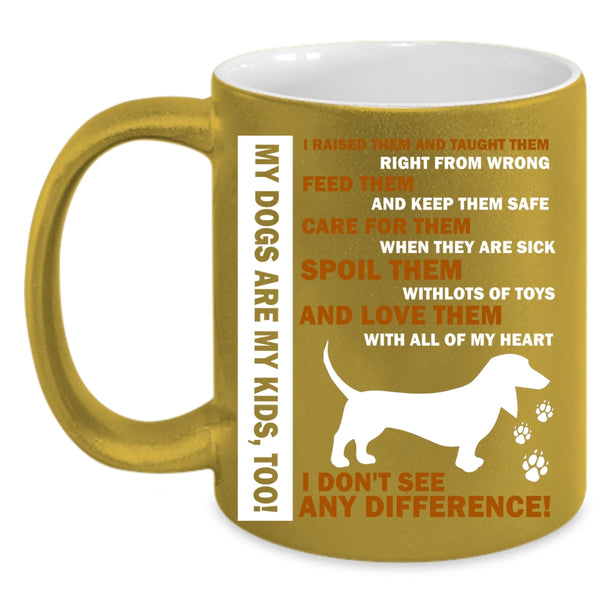 My Dogs Is My Kids Cup, I Love Them With All Of My Heart Mug
