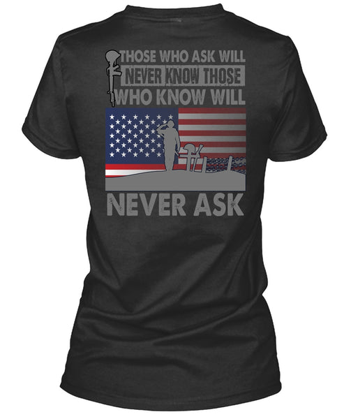 Those Who Ask Will Never Know T Shirt, Being A Veteran T Shirt