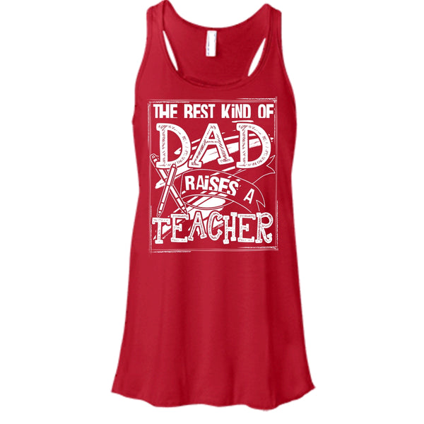 The Best Kind Of Dad T Shirt, Dad Raises A Teacher Tank Top