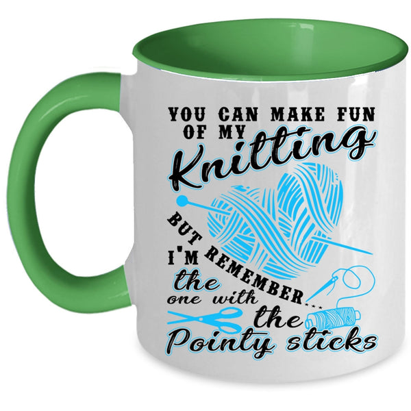 Funny Knitter Coffee Mug, You Can Make Fun Of My Knitting Accent Mug