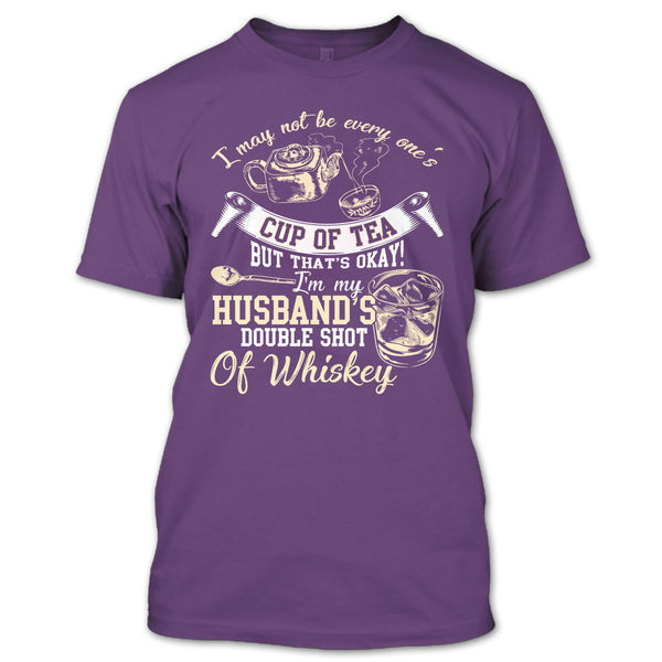 Be Every One's Cup Of Tea T Shirt, I'm My Husband's Double Shot T Shirt