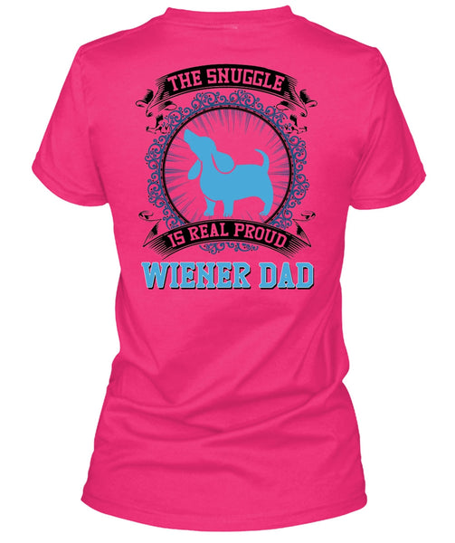 The Snuggle Is Real Proud Wiener Dad T Shirt, I Love My Dog T Shirt