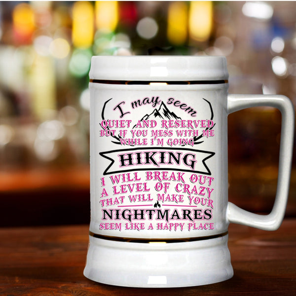 I Will Break Out A Level Of Crazy Beer Stein 22oz, If You Mess With Me While I'm Going Hiking Beer Mug