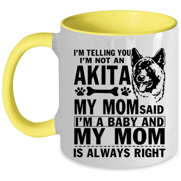 My Mom Said I'm A Baby Coffee Mug, I'm Not An Akita Accent Mug