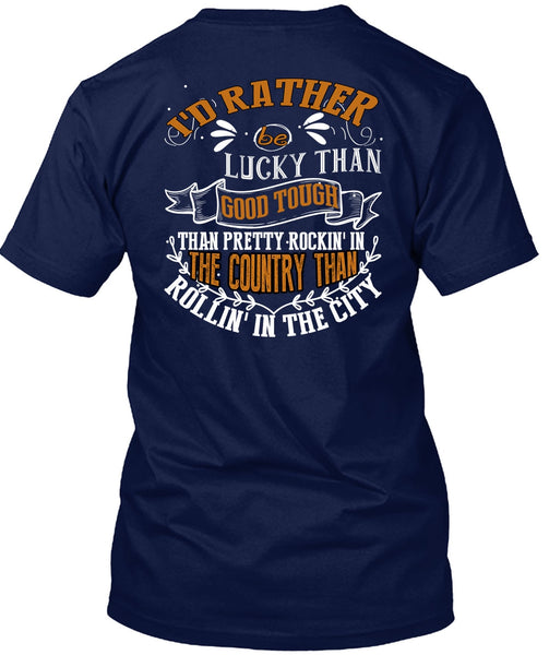 I'd Rather Be Lucky Than Good Tough T Shirt, Being A Husband T Shirt