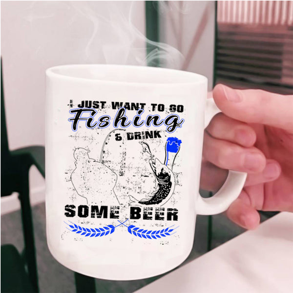 Funny Coffee Mug, I Just Want To Go Fishing And Drink Beer Cup