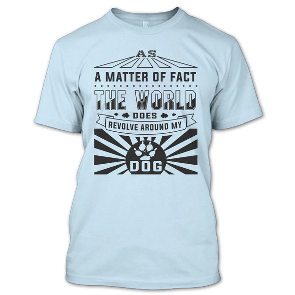 As A Matter Of Fact T Shirt, I Love My Dog T Shirt