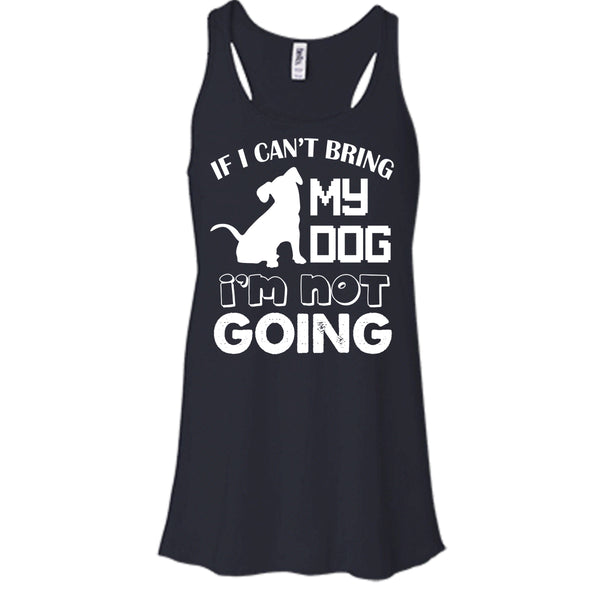 If I Can’t Bring My Dog T Shirt, I’m Not Going T Shirt, Cool T Shirt