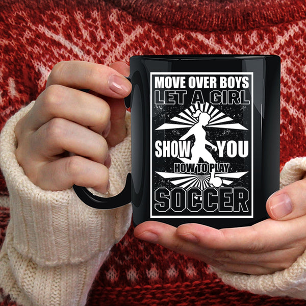 Let A Girl Show You How To Play Soccer Coffee Mug, Funny Soccer Coffee Cup
