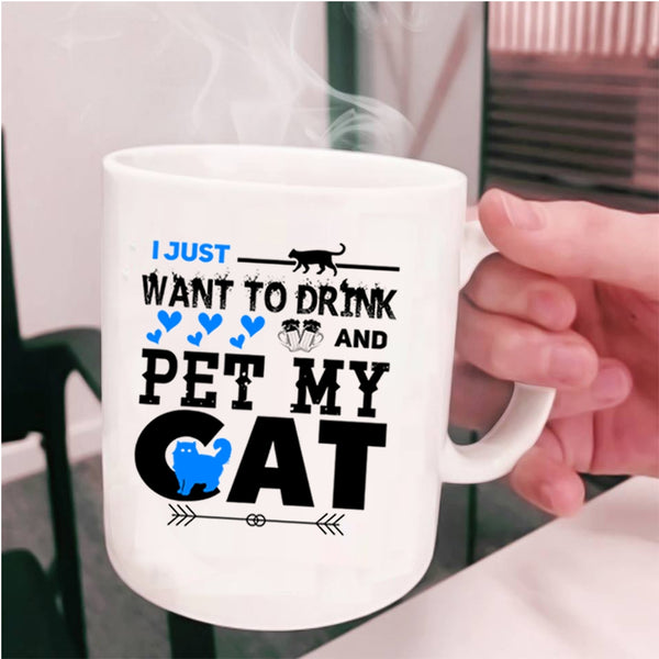 My Cat Coffee Mug, I Just Want To Drink Beer And Pet Cup