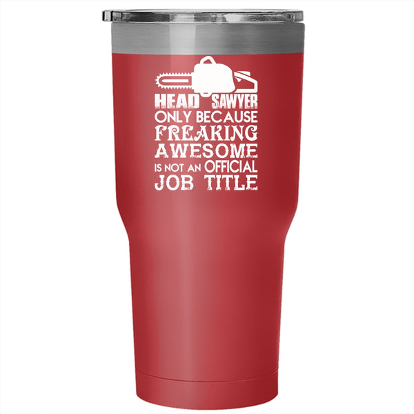 Head Sawyer Tumbler 30 oz Stainless Steel, Not An Official Job Title Travel Mug