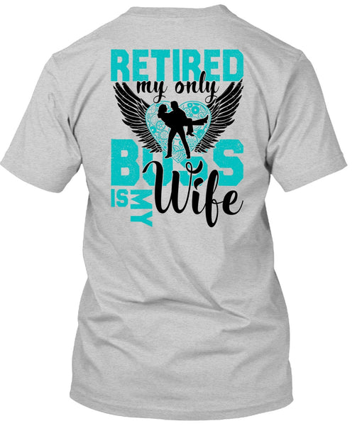 Retired My Only Boss Is My Wife T Shirt, I Love Wife T Shirt
