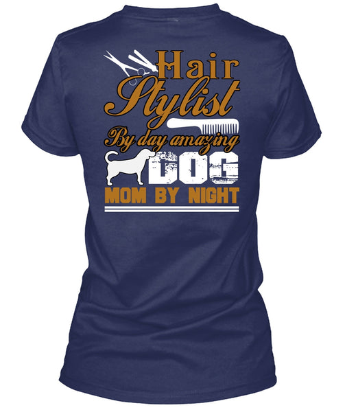 Hair Stylist By Day Amazing Dog T Shirt, Mom By Night T Shirt