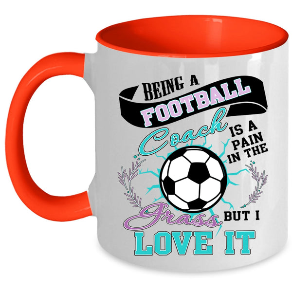 I Love It Coffee Mug, Being A Football Coach Accent Mug