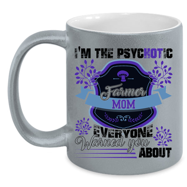 Cute Farmer Mom Coffee Mug, I'm The Psychotic Farmer Mom Accent Mug