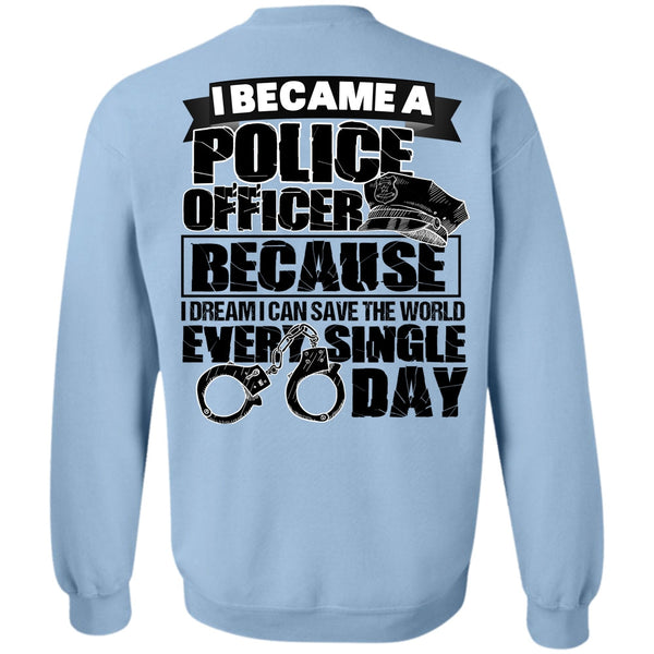 I Love Police T Shirt, I Became A Police Officer Sweatshirt
