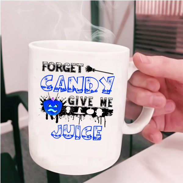 Funny Halloween Coffee Mug, Forget Candy Give Me Juice Cup