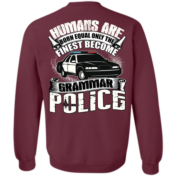 Humans Are Born Equal T Shirt, Being A Police Sweatshirt