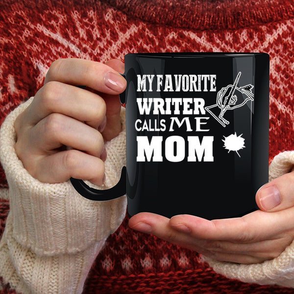 My Favorite Writer Calls Me Mom Coffee Mug, I Love Writer Coffee Cup