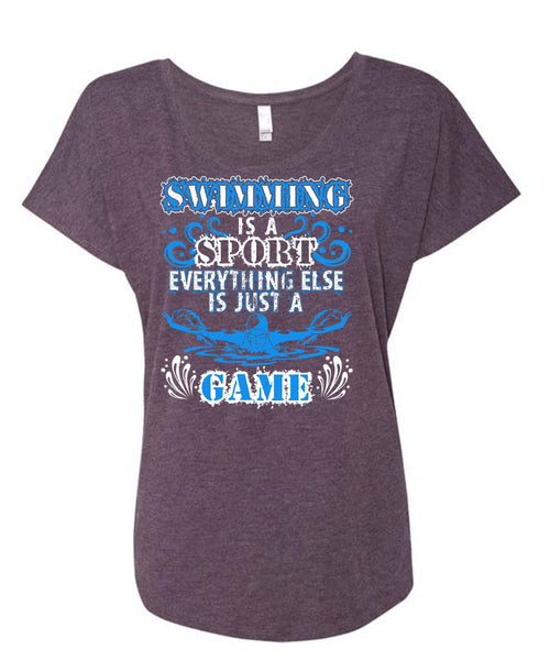Swimming Is A Sport T Shirt, Just A Game T Shirt, Cool Shirt (Ladies' Triblend Dolman Sleeve)