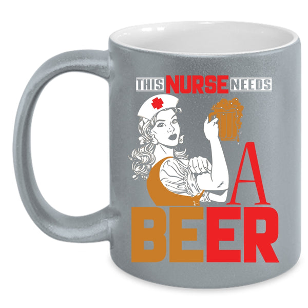 This Nurse Needs A Beer Coffee Mug, Cool Gift For Nurses Coffee Cup