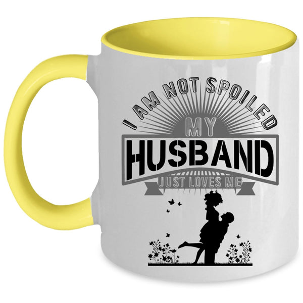 My Husband Just Loves Me Coffee Mug, I Am Not Spoiled Accent Mug