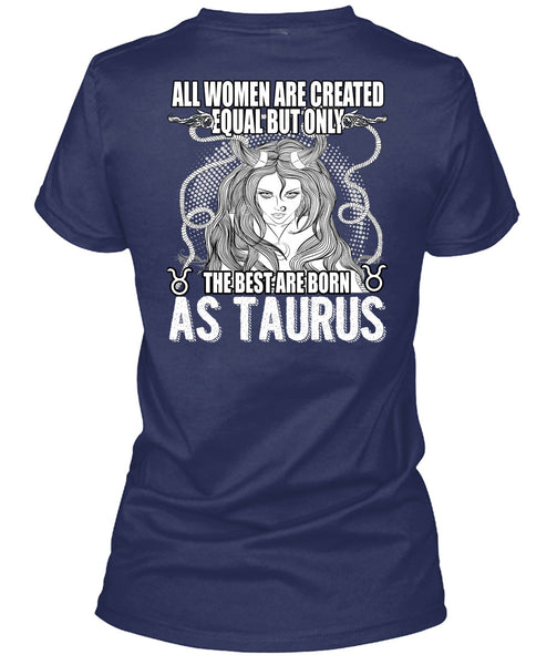 The Best Are Born As Taurus T Shirt, All Women Are Created Equal T Shirt