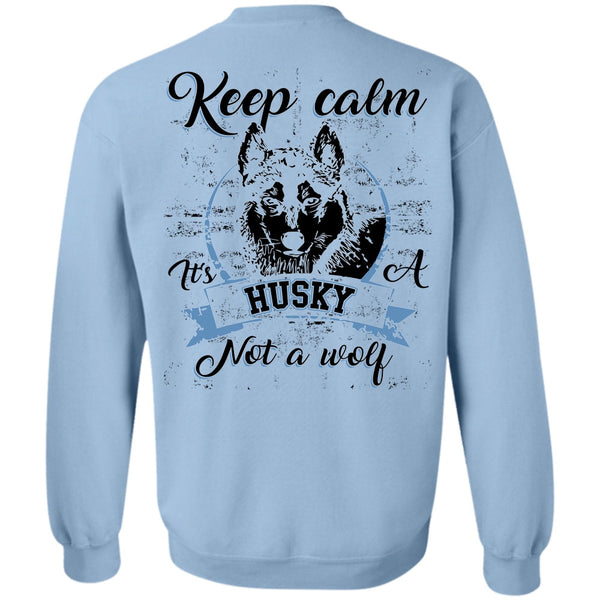 I Love Dog T Shirt, Keep Calm It's A Husky Not A Wolf Sweatshirt
