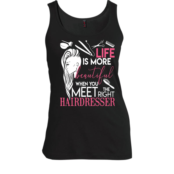 Life Is More Beautiful T Shirt, I Am A Hairstylist Tank Top