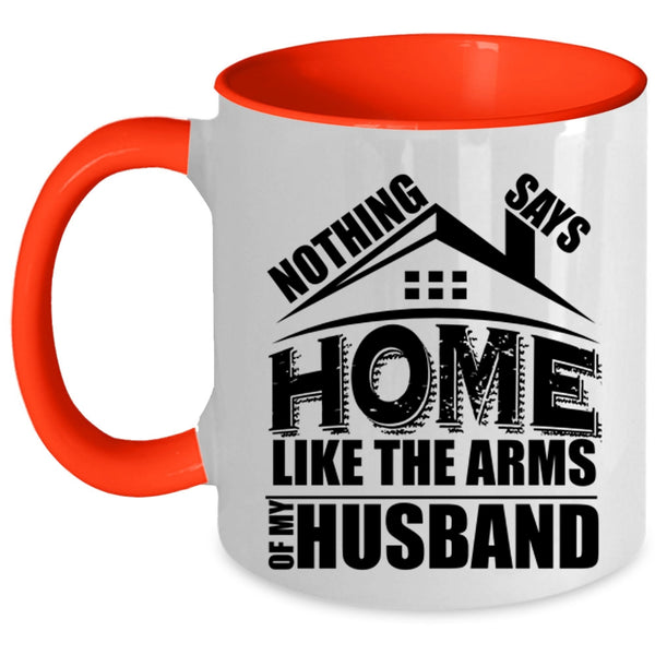 I Love My Husband Coffee Mug, Home Like The Arms Of My Husband Accent Mug